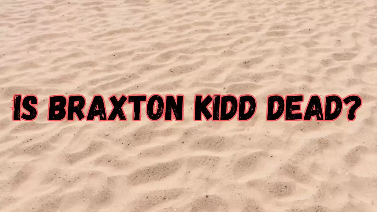 Is Braxton Kidd Dead? What Happened to Braxton Kidd?