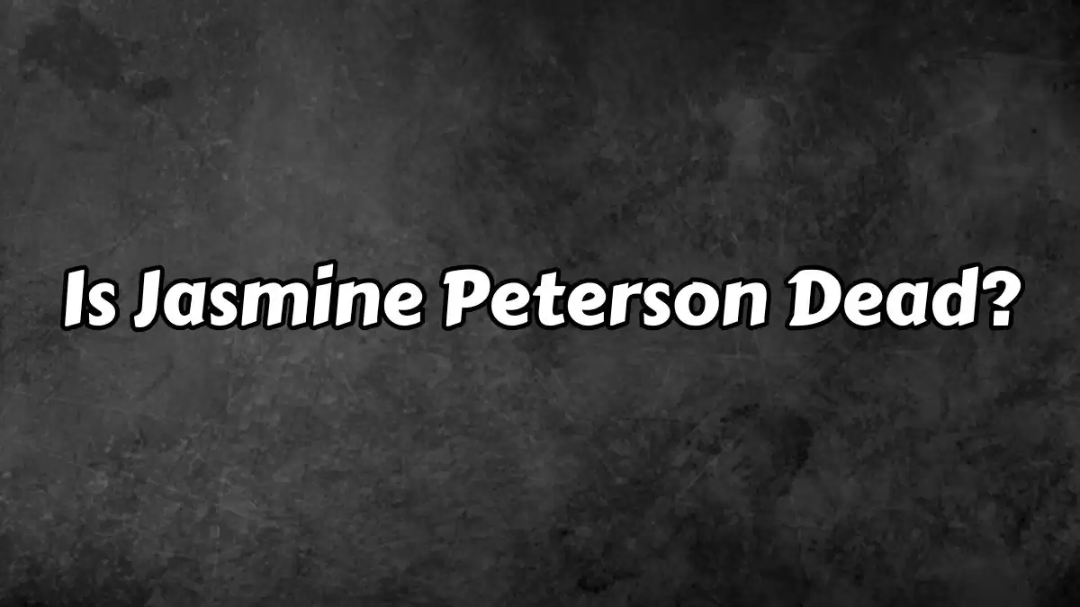 Is Jasmine Peterson Dead? What Happened to Jasmine Peterson?