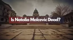 Is Natalia Malcevic Dead? What Happened to Natalia Malcevic?