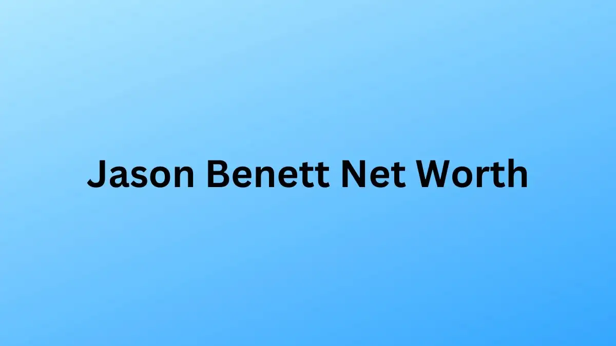 Jason Benett Net Worth in 2023 How Rich is He Now?