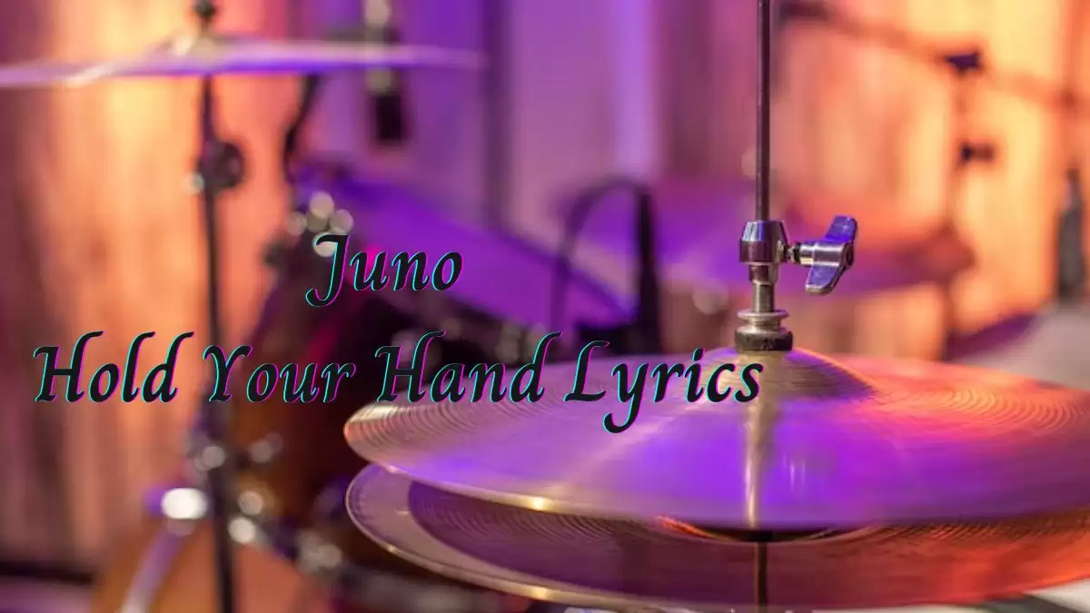 Juno Hold Your Hand Lyrics know the real meaning of Juno's Hold Your Hand Song Lyrics