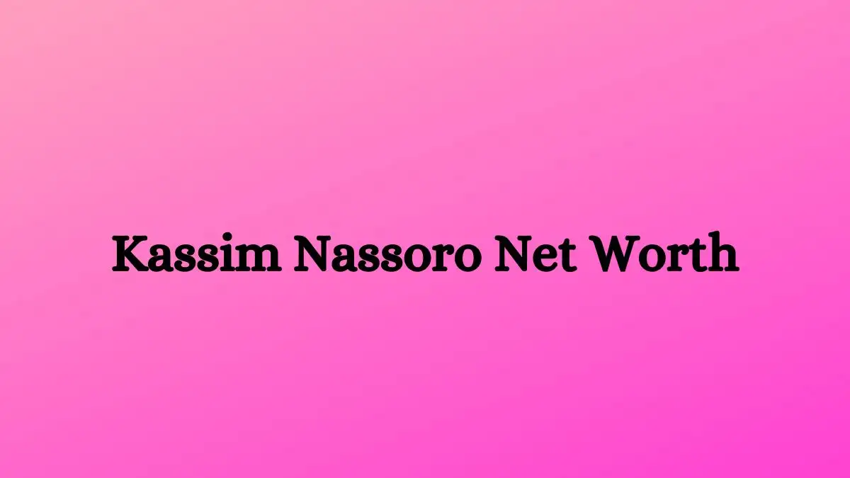 Kassim Nassoro Net Worth in 2023 How Rich is He Now?