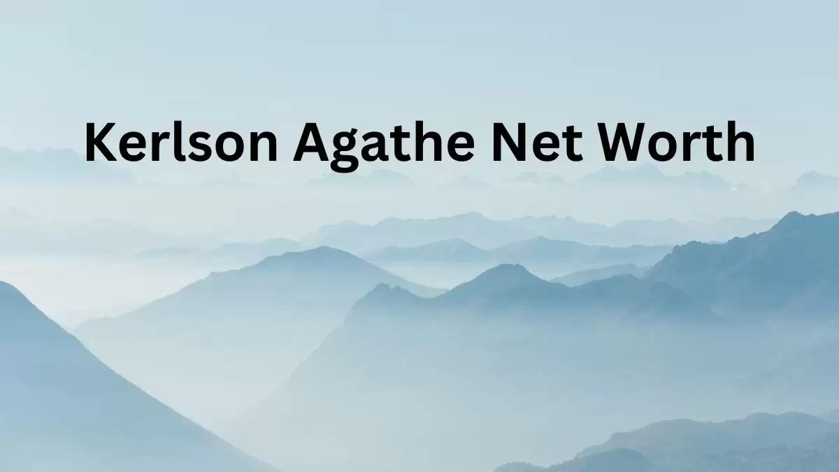 Kerlson Agathe Net Worth in 2023 How Rich is He Now?