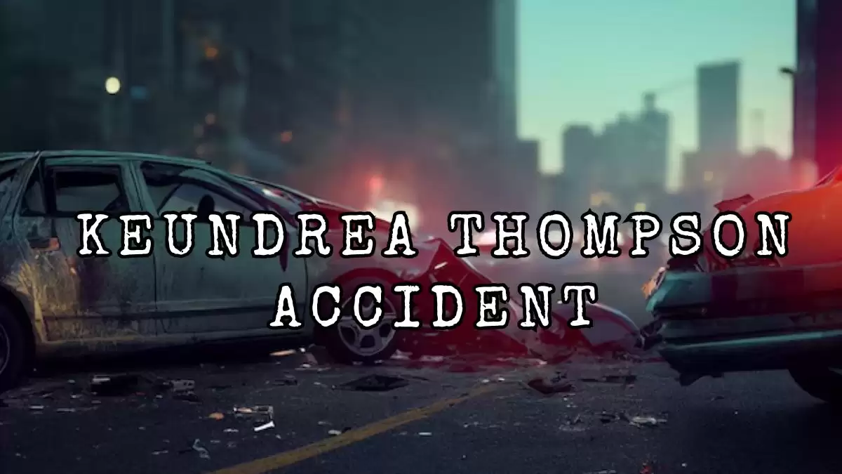 Keundrea Thompson Accident, What Happened to Keundrea Thompson?