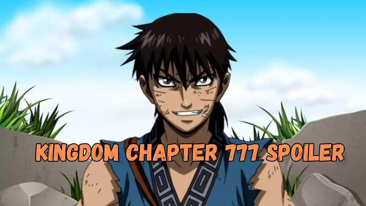 Kingdom Chapter 777 Spoiler, Raw Scan, Release Date, Countdown, and More