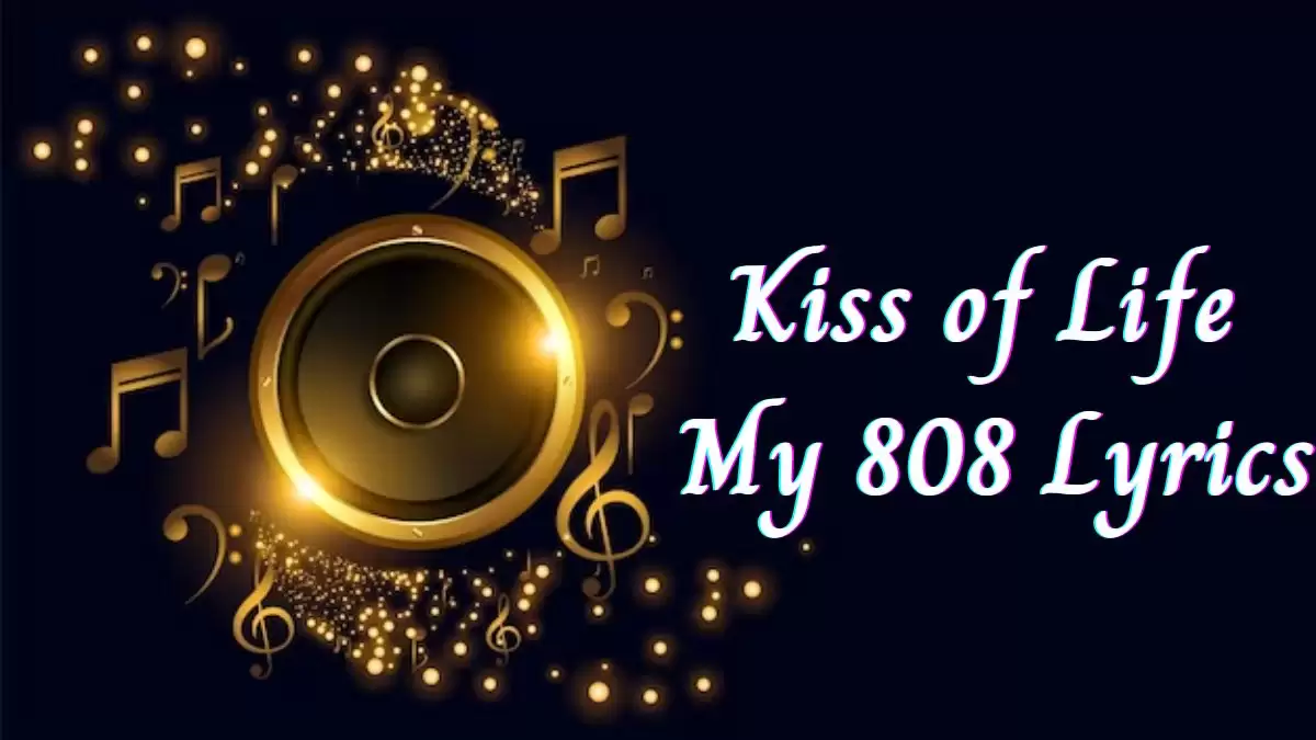 Kiss of Life My 808 Lyrics know the real meaning of Kiss of Life's My 808 Song Lyrics