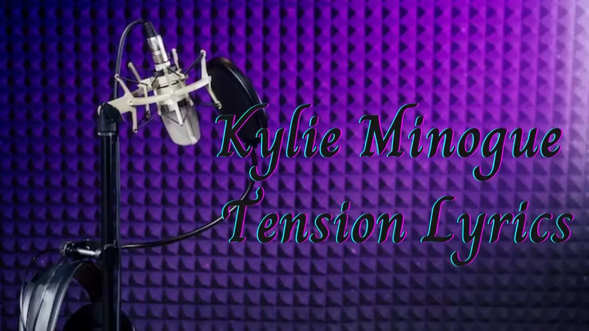 Kylie Minogue Tension Lyrics know the real meaning of Kylie Minogue's Tension Song Lyrics