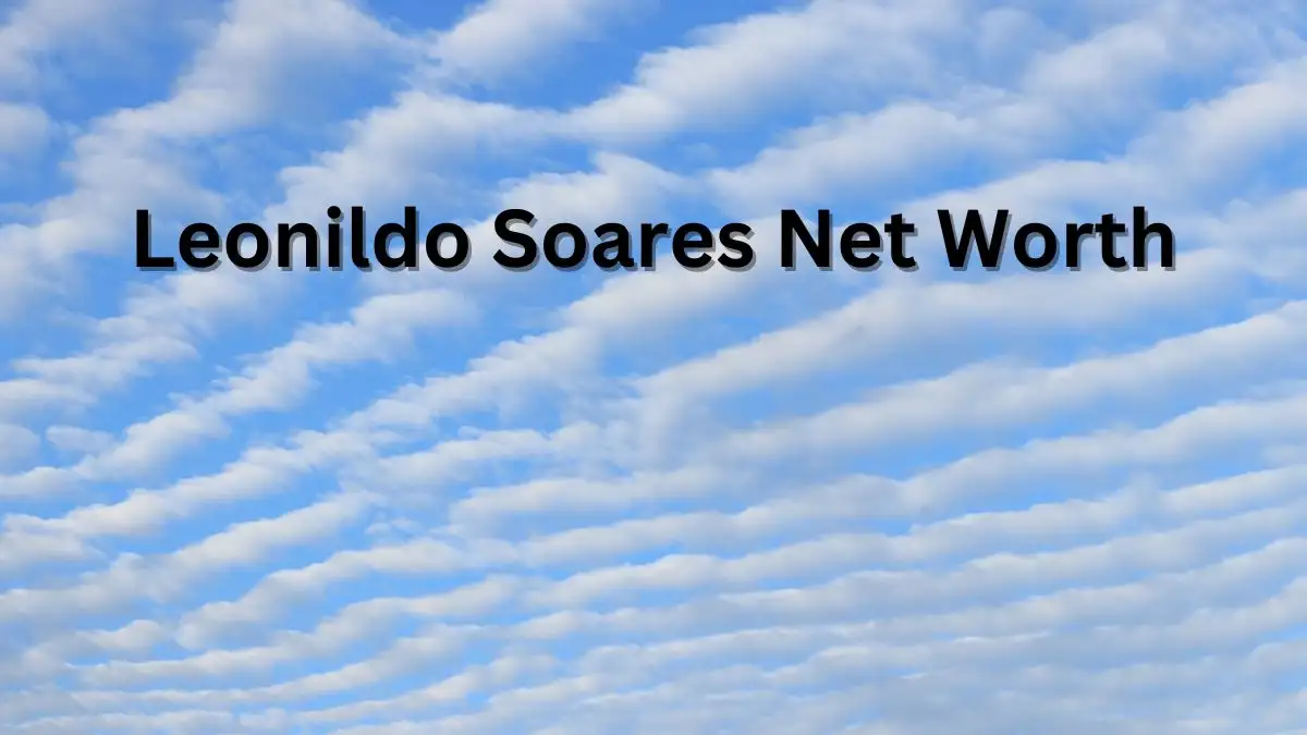 Leonildo Soares Net Worth in 2023 How Rich is He Now?