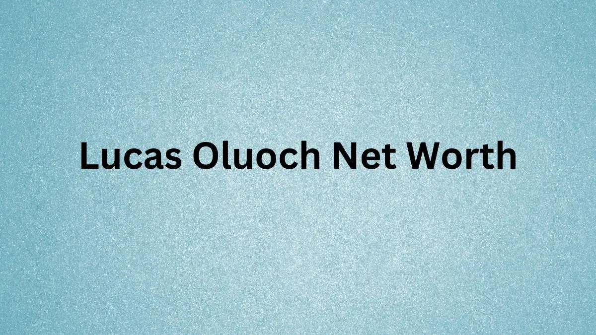 Lucas Oluoch Net Worth in 2023 How Rich is He Now?