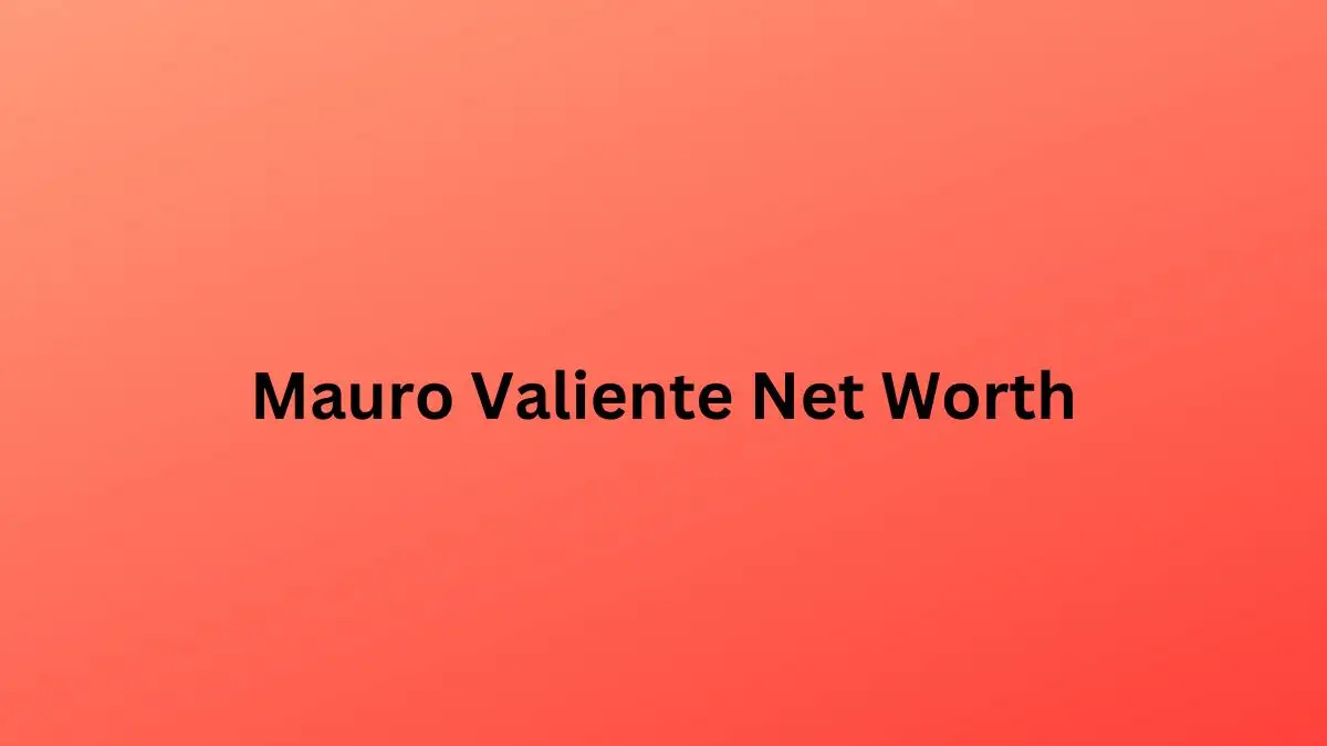 Mauro Valiente Net Worth in 2023 How Rich is He Now?