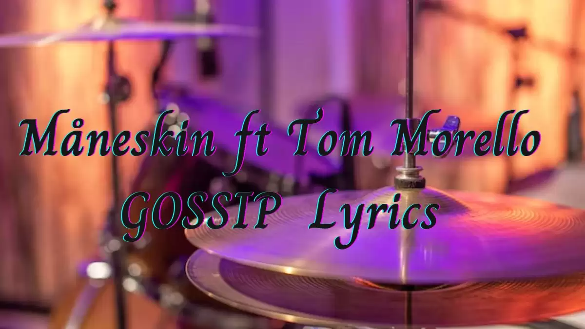 Måneskin ft Tom Morello GOSSIP Lyrics know the real meaning of Måneskin ft Tom Morello's GOSSIP Song Lyrics