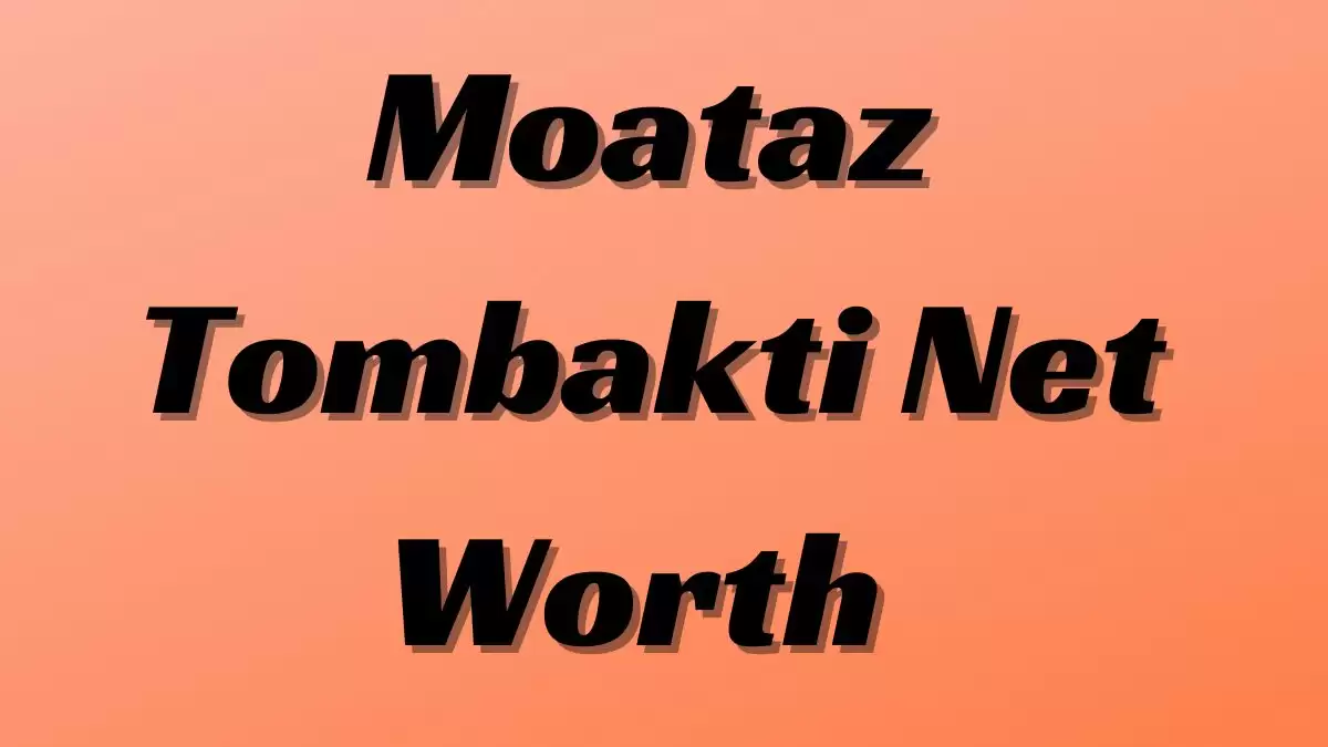 Moataz Tombakti Net Worth in 2023 How Rich is He Now?