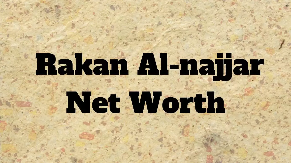 Rakan Al-najjar Net Worth in 2023 How Rich is He Now?