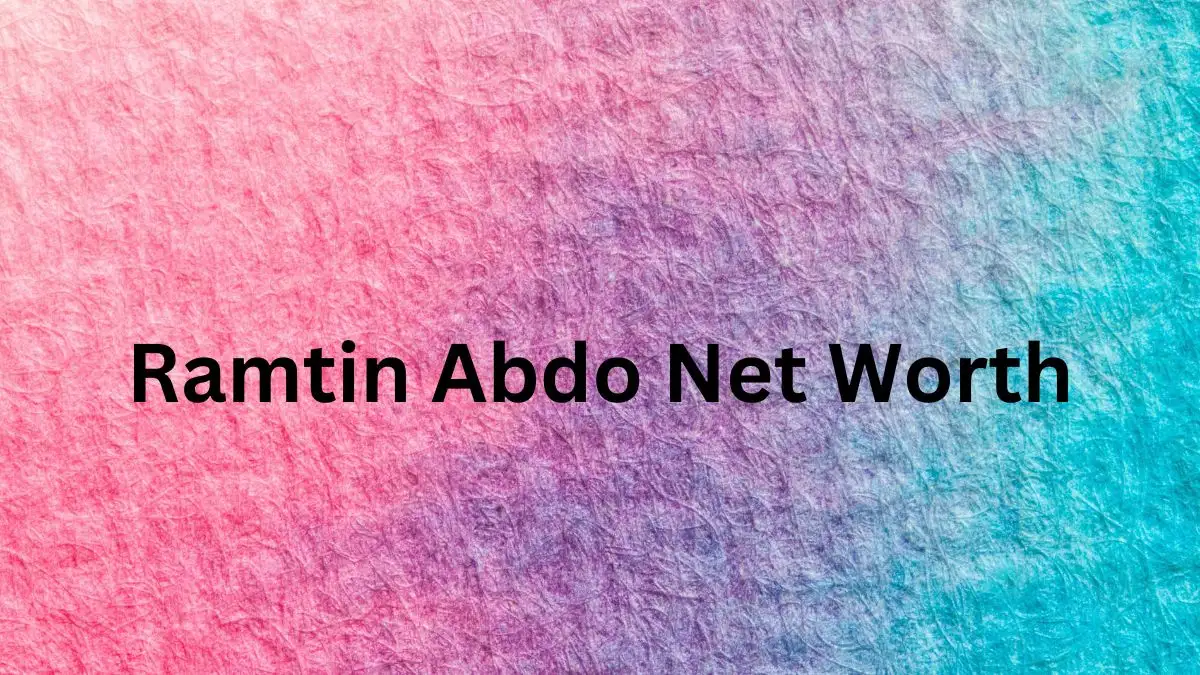 Ramtin Abdo Net Worth in 2023 How Rich is He Now?