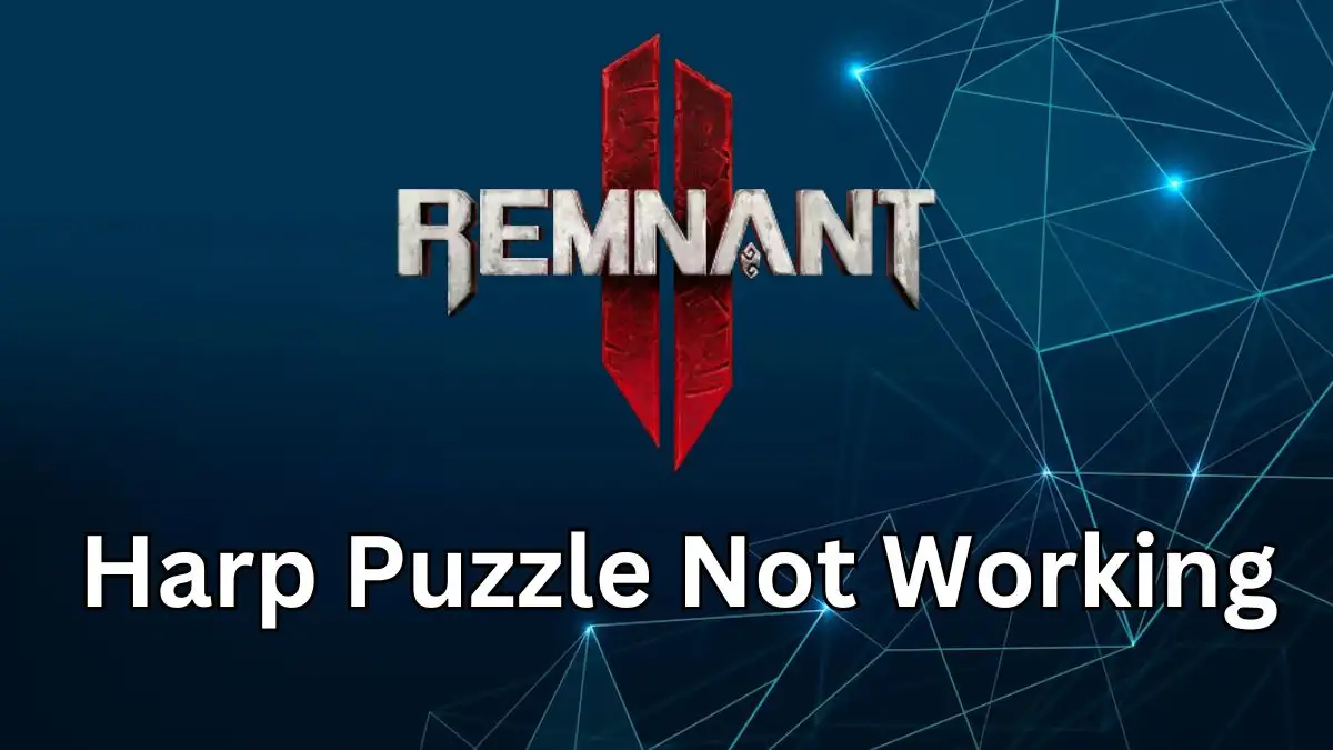 Remnant 2 Harp Puzzle Not Working How to Fix Remnant 2 Harp Puzzle Not Working?