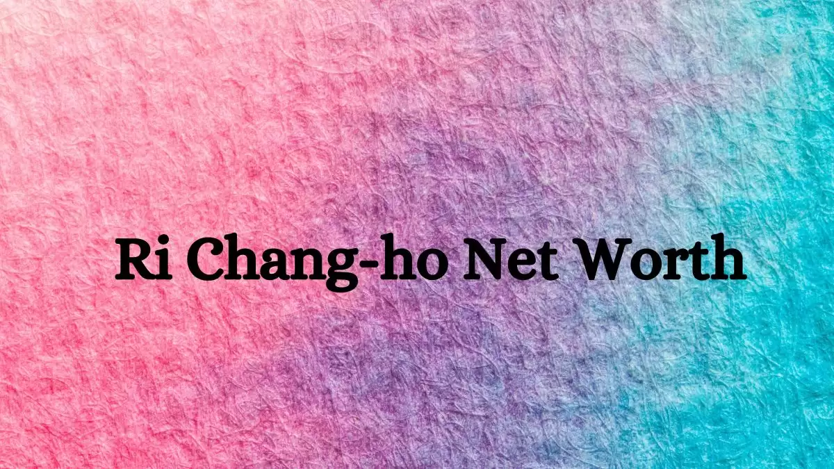 Ri Chang-ho Net Worth in 2023 How Rich is He Now?