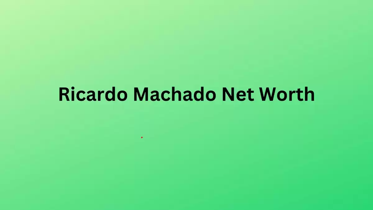 Ricardo Machado Net Worth in 2023 How Rich is He Now?