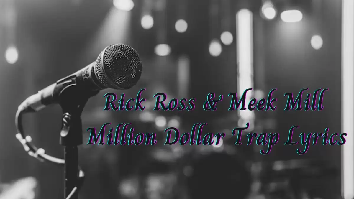 Rick Ross & Meek Mill Million Dollar Trap Lyrics know the real meaning of Rick Ross & Meek Mill's Million Dollar Trap Song Lyrics