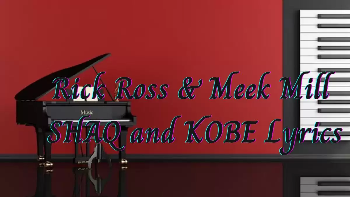 Rick Ross & Meek Mill SHAQ and KOBE Lyrics know the real meaning of Rick Ross & Meek Mill's SHAQ and KOBE Song Lyrics