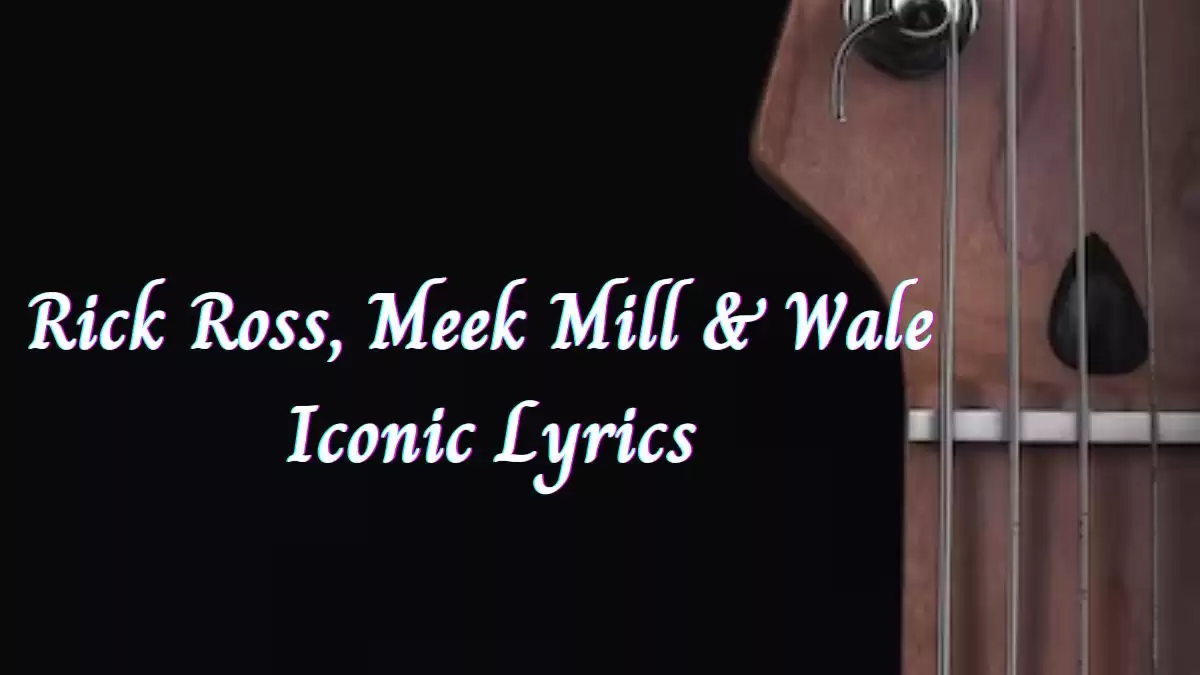 Rick Ross, Meek Mill & Wale Iconic Lyrics know the real meaning of Rick Ross, Meek Mill & Wale's Iconic Song Lyrics