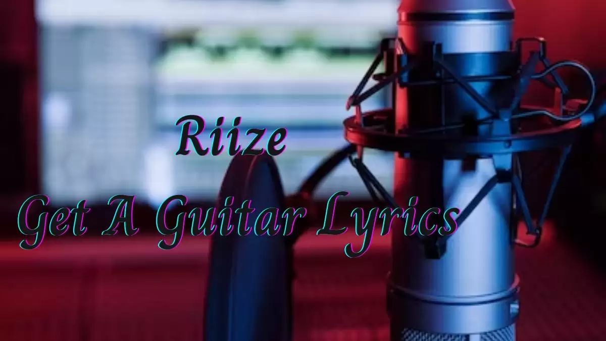 Riize Get A Guitar Lyrics know the real meaning of Riize's Get A Guitar Song Lyrics