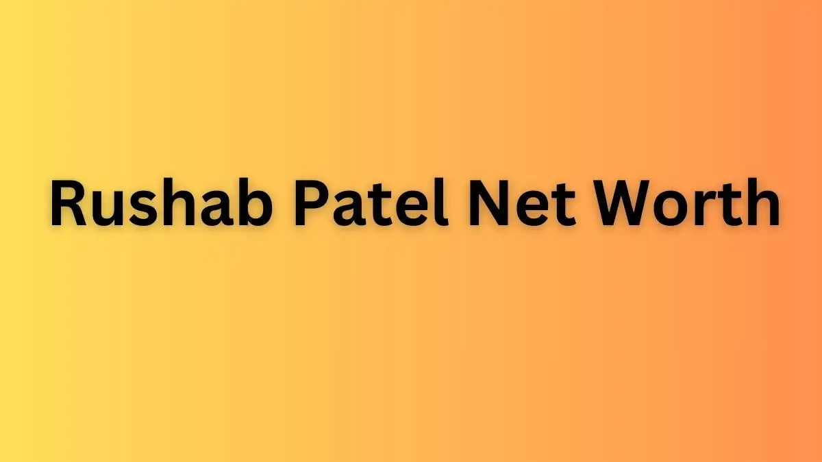 Rushab Patel Net Worth in 2023 How Rich is He Now?