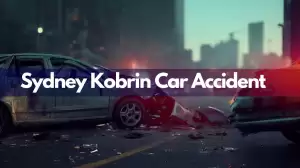 Sydney Kobrin Car Accident, What Happened to Sydney Kobrin?