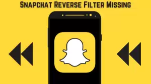 Snapchat Reverse Filter Missing, Where is the Reverse Filter on Snapchat? How to Reverse a Video on Snapchat?