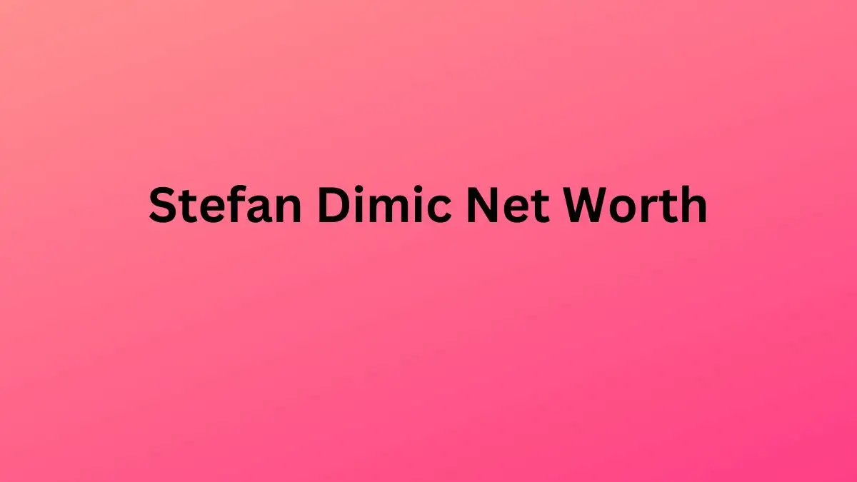 Stefan Dimic Net Worth in 2023 How Rich is He Now?