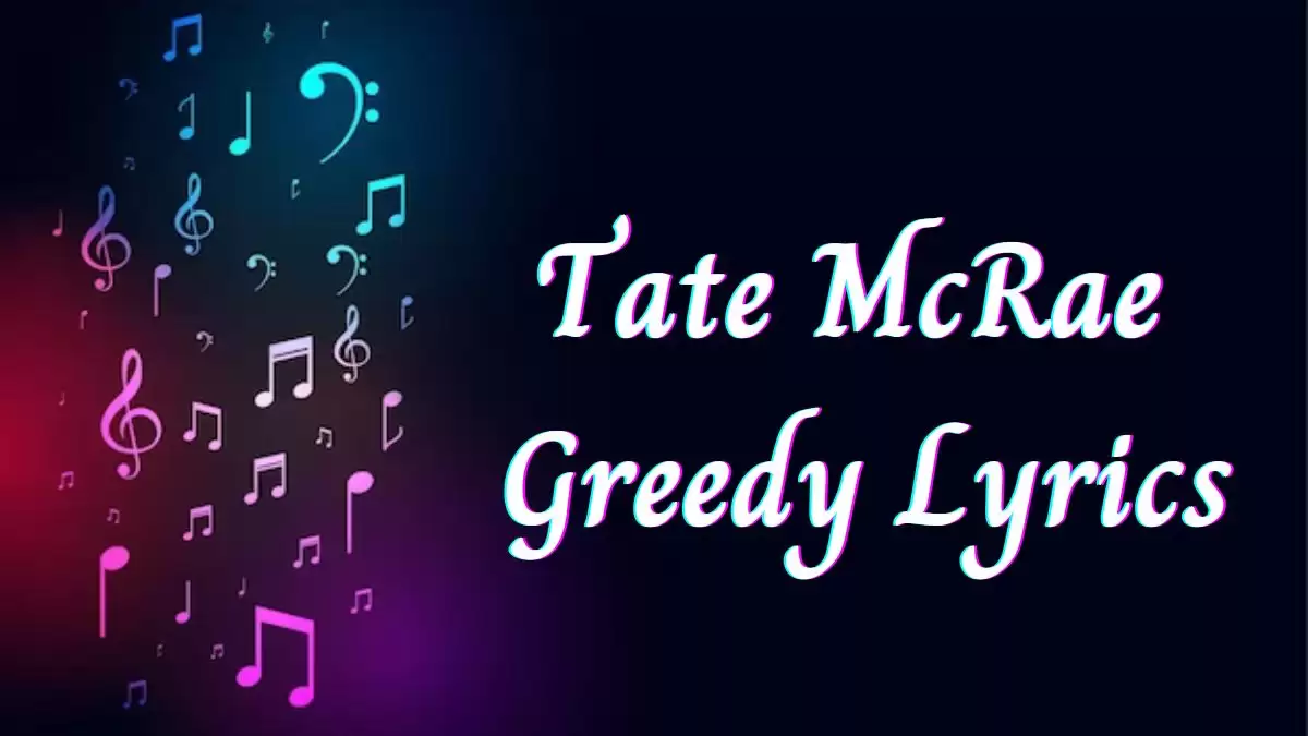 Tate McRae Greedy Lyrics know the real meaning of Tate McRae's Greedy Song Lyrics