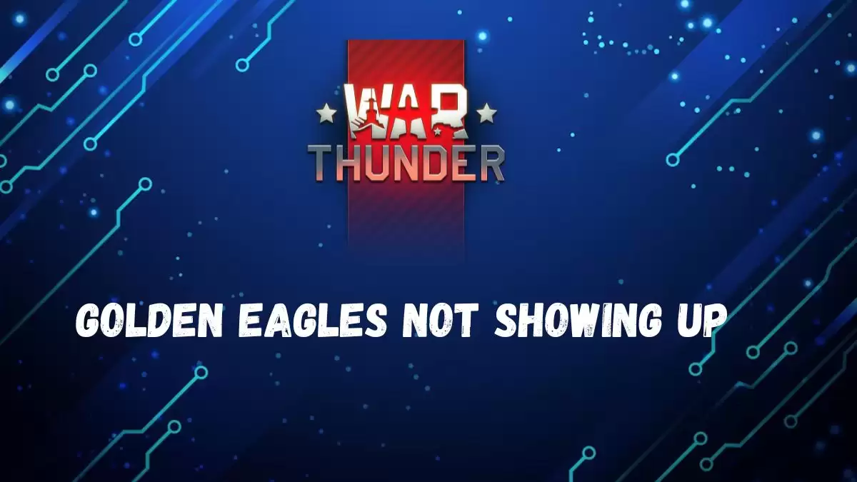 War Thunder Golden Eagles Not Showing Up How To Fix War Thunder Golden Eagles Not Showing Up?