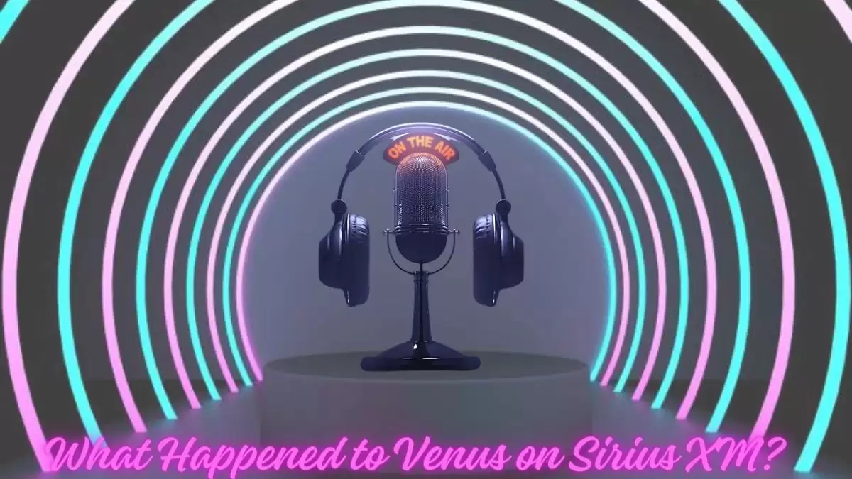 What Happened to Venus on Sirius XM? What Channel is Venus on Sirius XM?