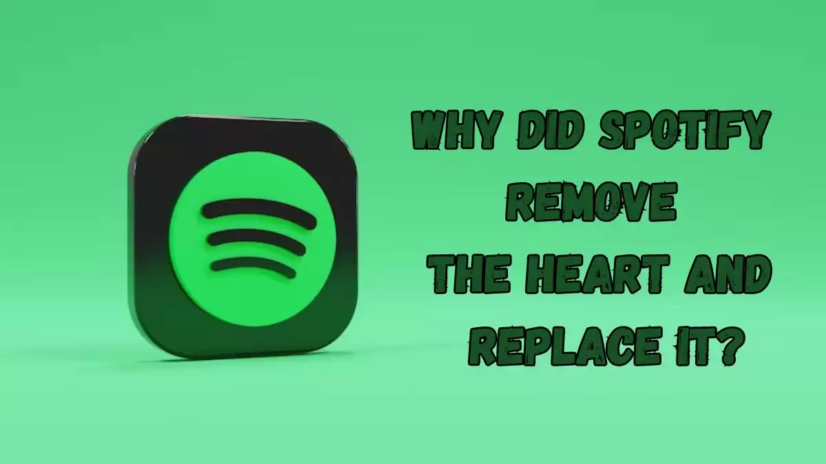 Why Did Spotify Remove the Heart and Replace It? Latest Spotify Update