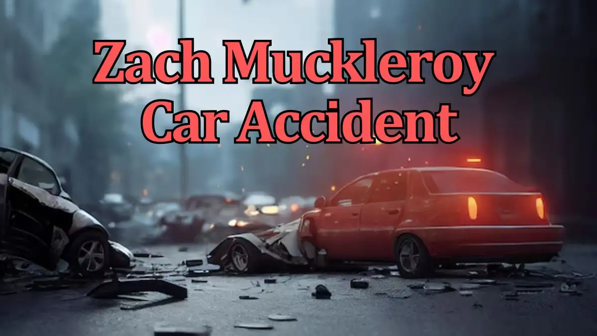 Zach Muckleroy Car Accident, What Happened to Zach Muckleroy?