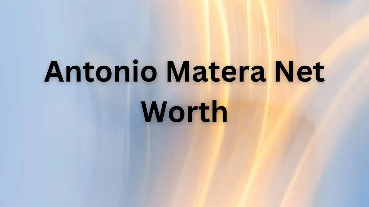 Antonio Matera Net Worth in 2023 How Rich is He Now?