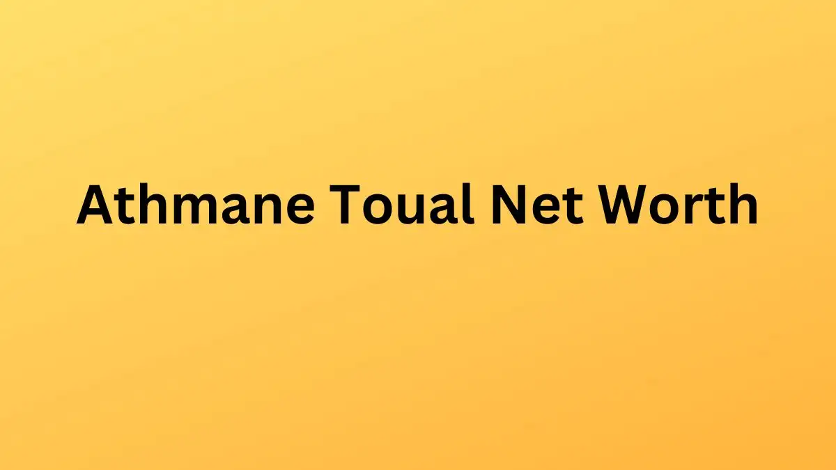 Athmane Toual Net Worth in 2023 How Rich is He Now?