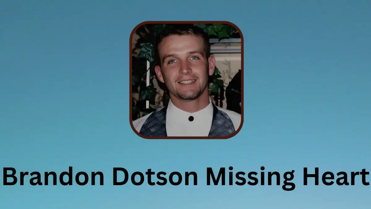 Brandon Dotson Missing Heart, What Happened Brandon Dotson?