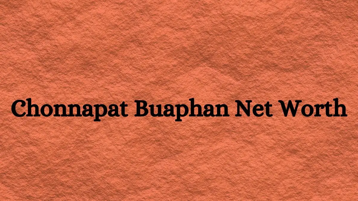 Chonnapat Buaphan Net Worth in 2023 How Rich is He Now?