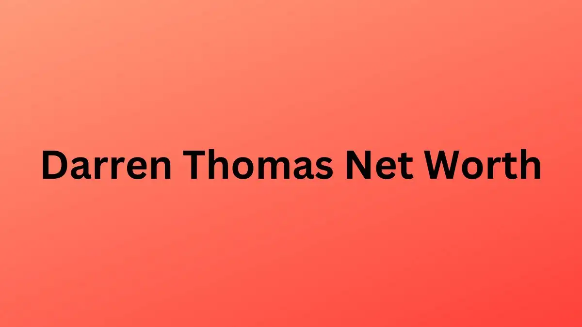 Darren Thomas Net Worth in 2023 How Rich is He Now?