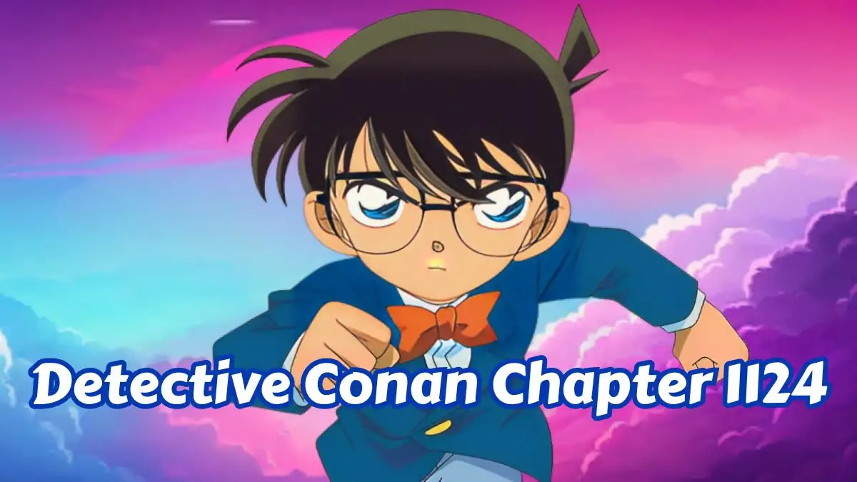 Detective Conan Chapter 1124 Spoilers, Release Date, Raw Scan, Countdown, and More