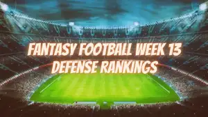 Fantasy Football Week 13 Defense Rankings: Strategic Picks for Defensive Lineups