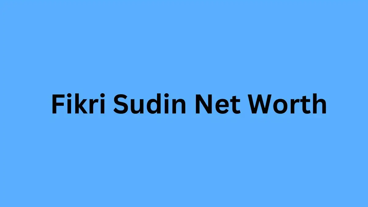 Fikri Sudin Net Worth in 2023 How Rich is He Now?