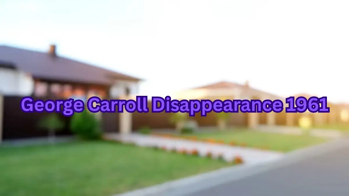 George Carroll Disappearance 1961, What Happened to George Carroll? Was George Carroll Found?