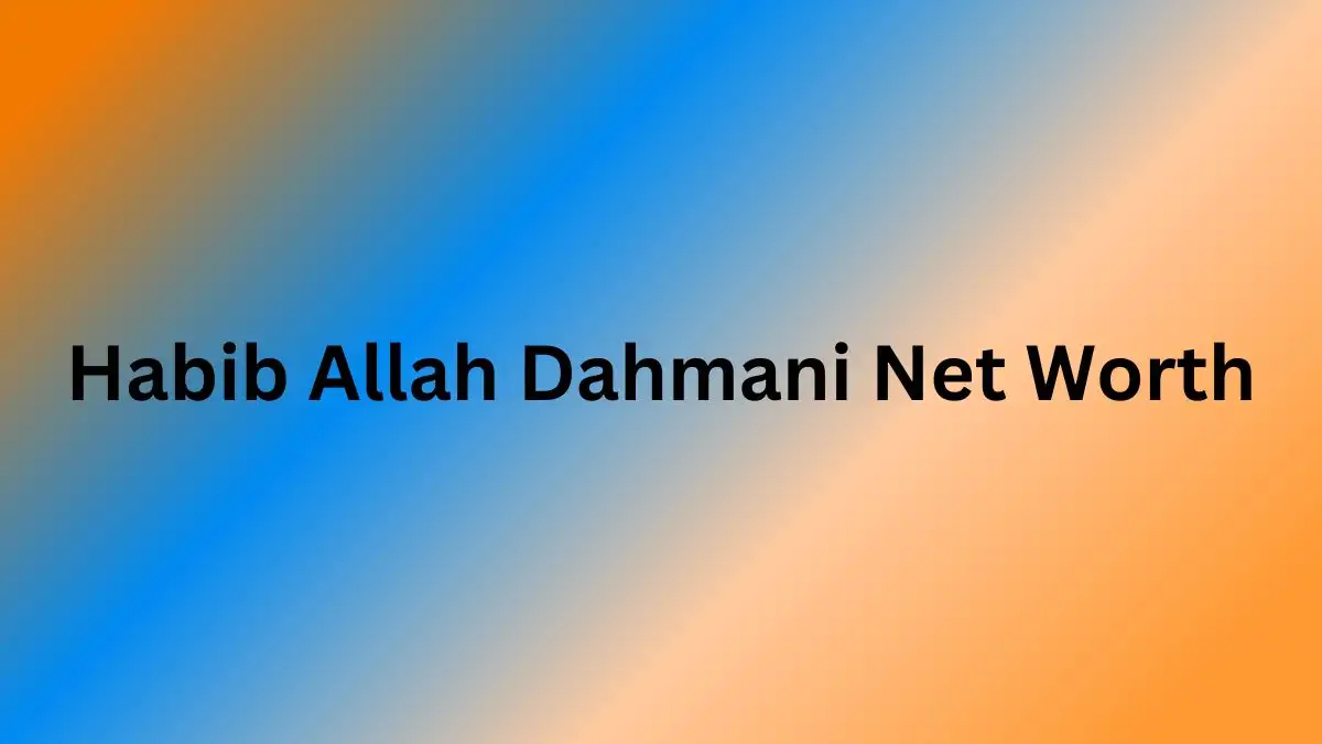 Habib Allah Dahmani Net Worth in 2023 How Rich is He Now?