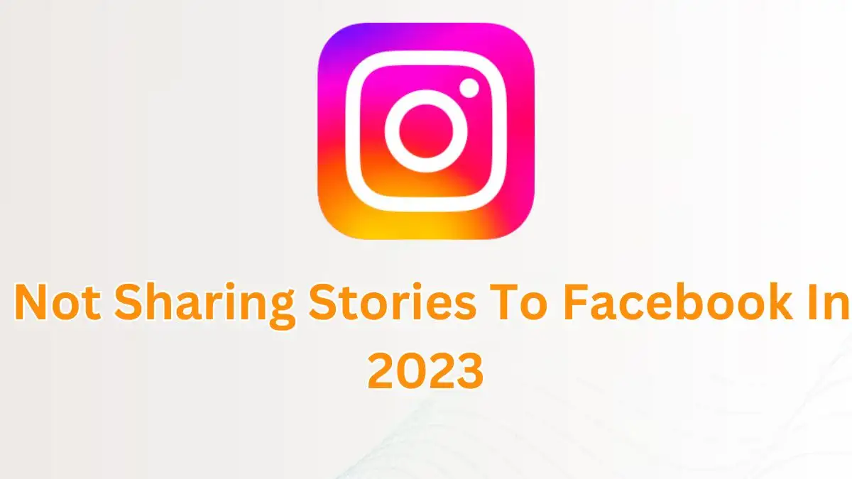 Instagram Not Sharing Stories to Facebook in 2023, How to fix Instagram not Sharing Stories to Facebook Issue?