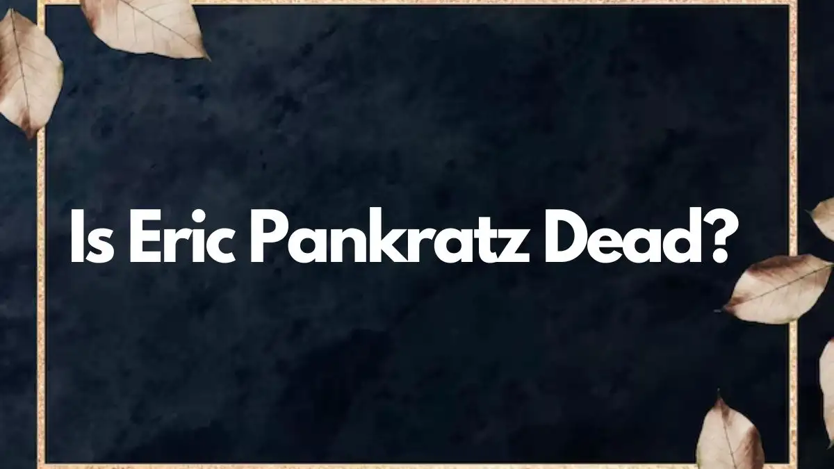 Is Eric Pankratz Dead? What Happened to Eric Pankratz?