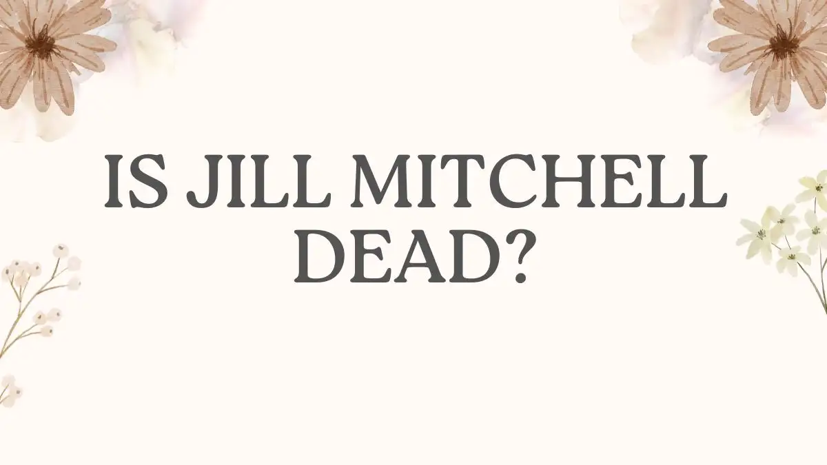 Is Jill Mitchell Dead? What Happened to Jill Mitchell?