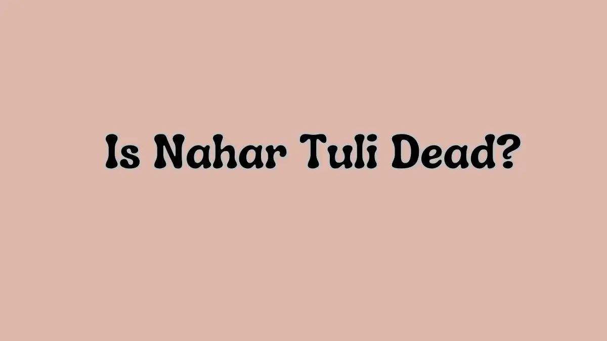 Is Nahar Tuli Dead? What Happened to Nahar Tuli?