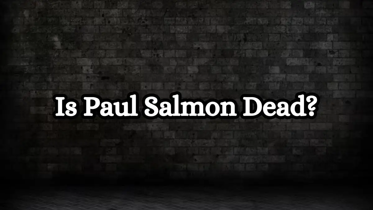 Is Paul Salmon Dead? What Happened To Paul Salmon?