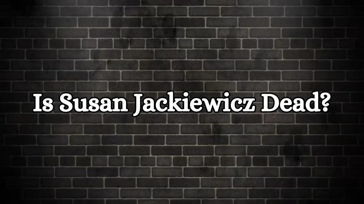 Is Susan Jackiewicz Dead? What Happened to Susan Jackiewicz?